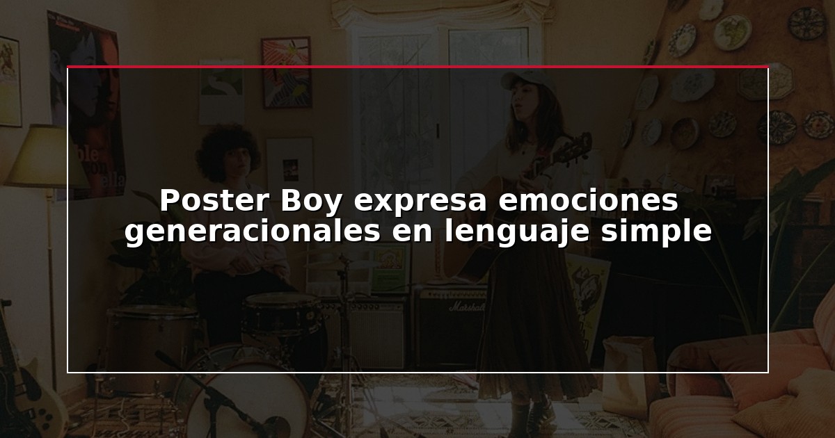 Poster Boy expresa emociones generacionales en lenguaje simple