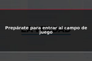 Prepárate para entrar al campo de juego