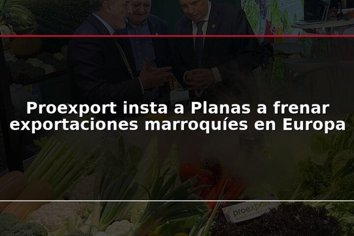 Proexport insta a Planas a frenar exportaciones marroquíes en Europa