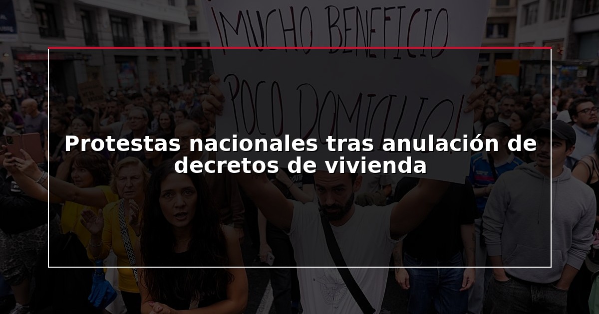 Protestas nacionales tras anulación de decretos de vivienda