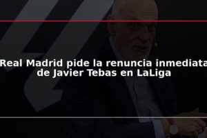 Real Madrid pide la renuncia inmediata de Javier Tebas en LaLiga