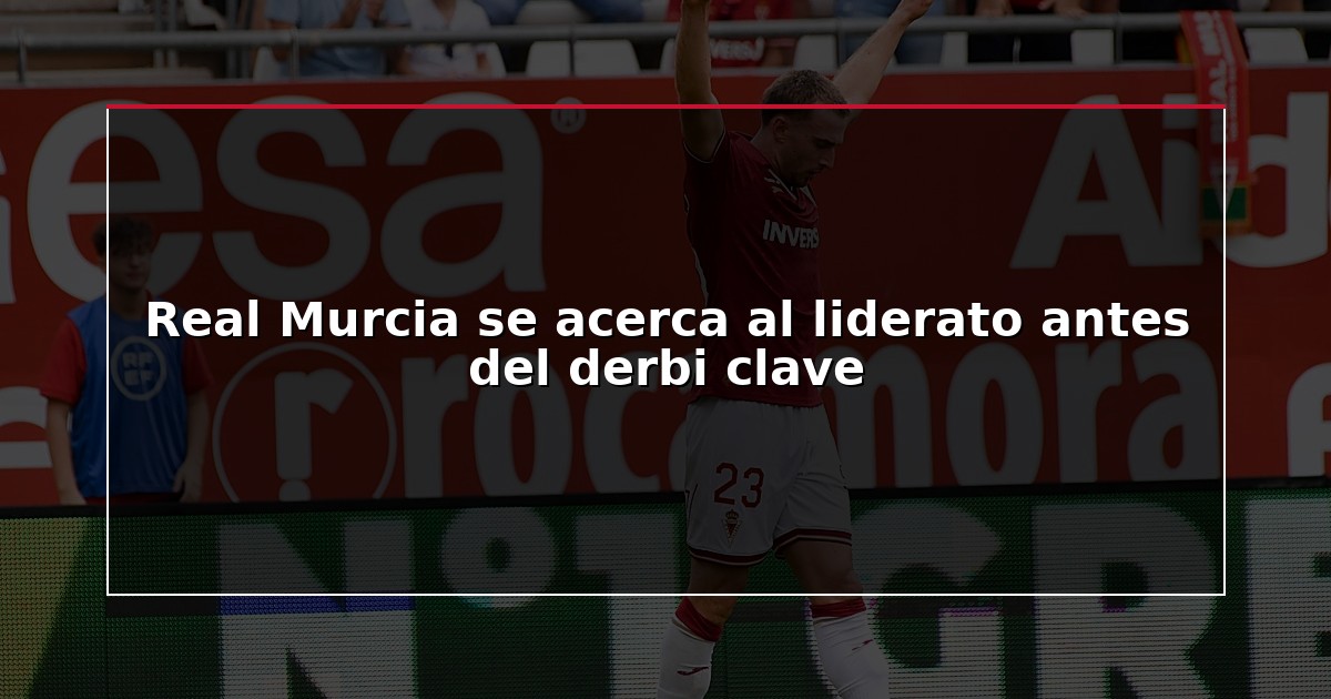 Real Murcia se acerca al liderato antes del derbi clave