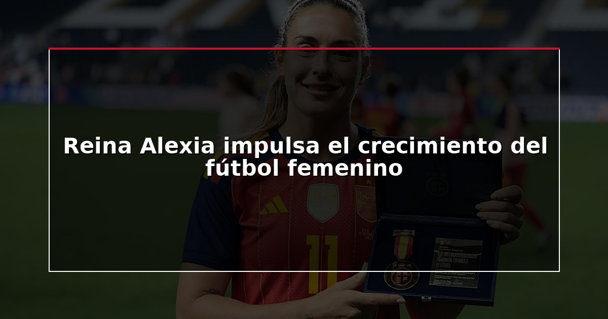 Reina Alexia impulsa el crecimiento del fútbol femenino