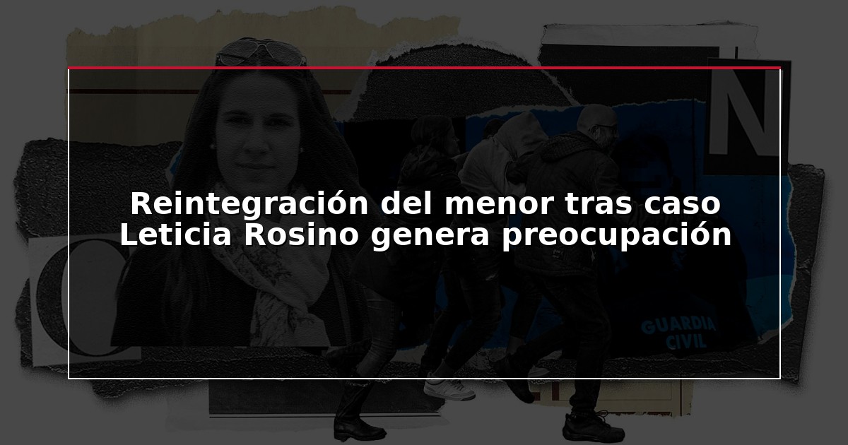 Reintegración del menor tras caso Leticia Rosino genera preocupación