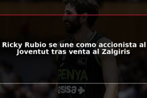 Ricky Rubio se une como accionista al Joventut tras venta al Zalgiris