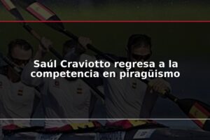 Saúl Craviotto regresa a la competencia en piragüismo