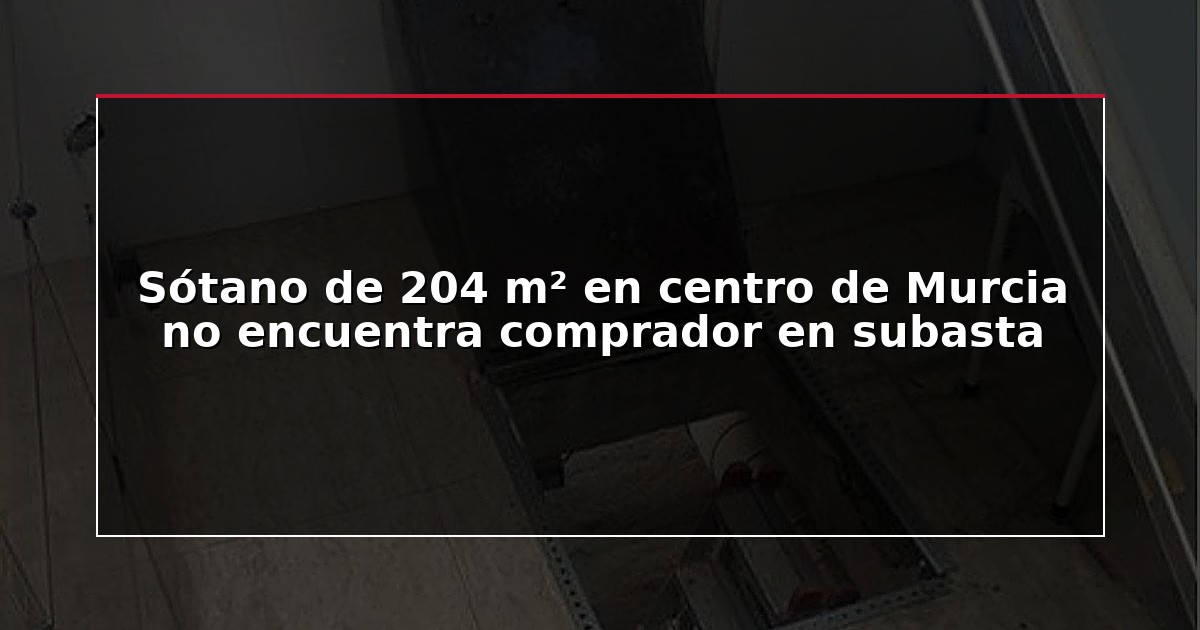 Sótano de 204 m² en centro de Murcia no encuentra comprador en subasta