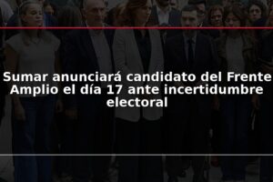 Sumar anunciará candidato del Frente Amplio el día 17 ante incertidumbre electoral