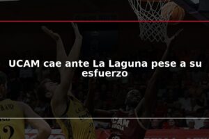 UCAM cae ante La Laguna pese a su esfuerzo