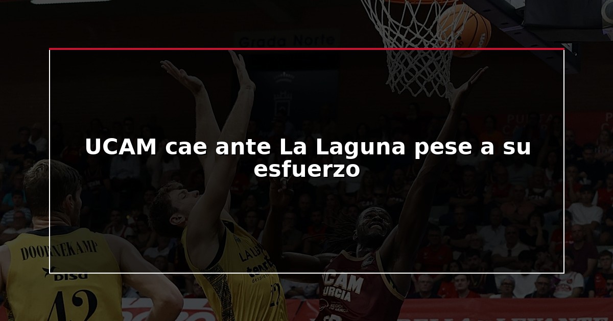 UCAM cae ante La Laguna pese a su esfuerzo