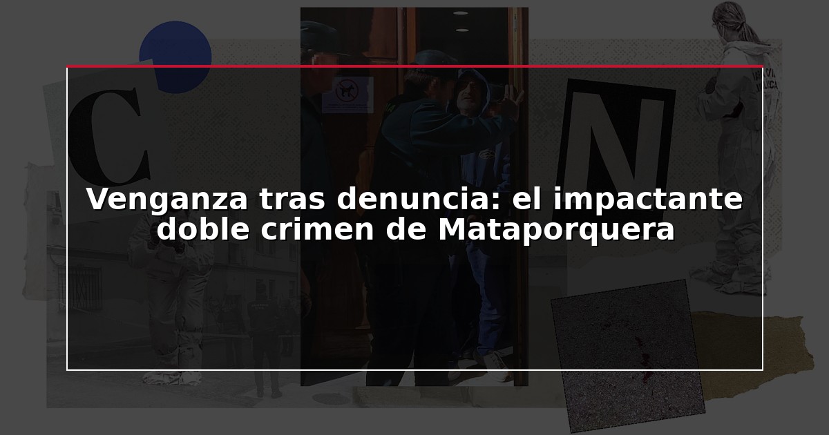 Venganza tras denuncia: el impactante doble crimen de Mataporquera