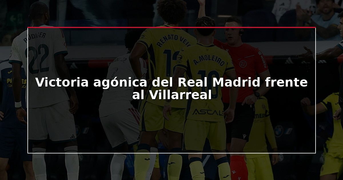 Victoria agónica del Real Madrid frente al Villarreal