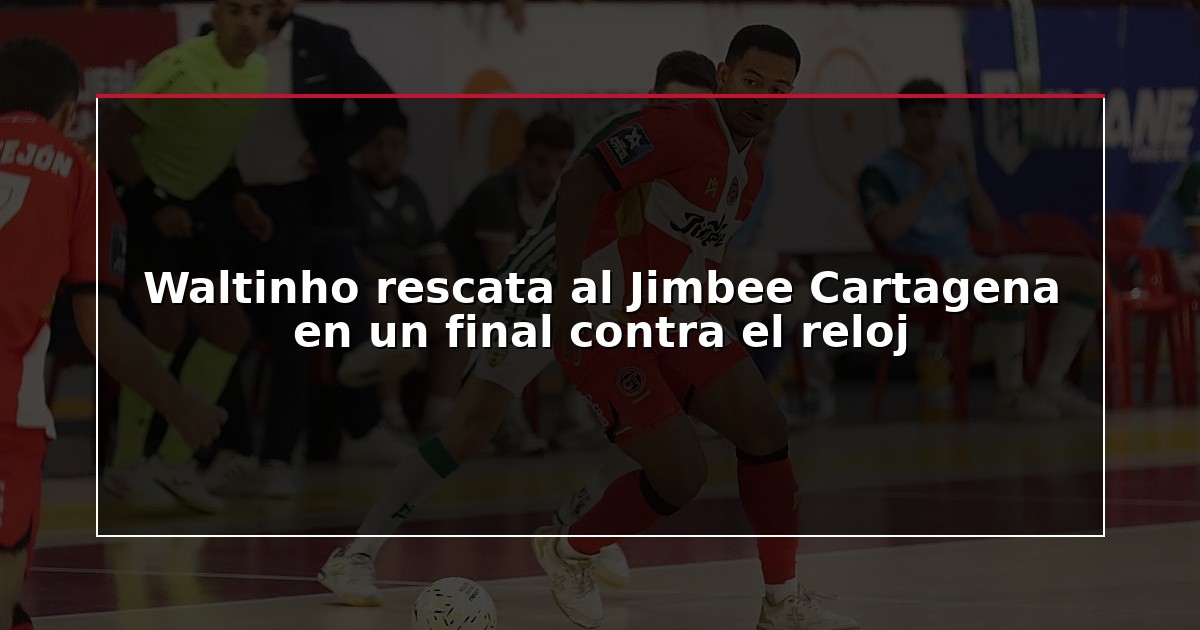 Waltinho rescata al Jimbee Cartagena en un final contra el reloj